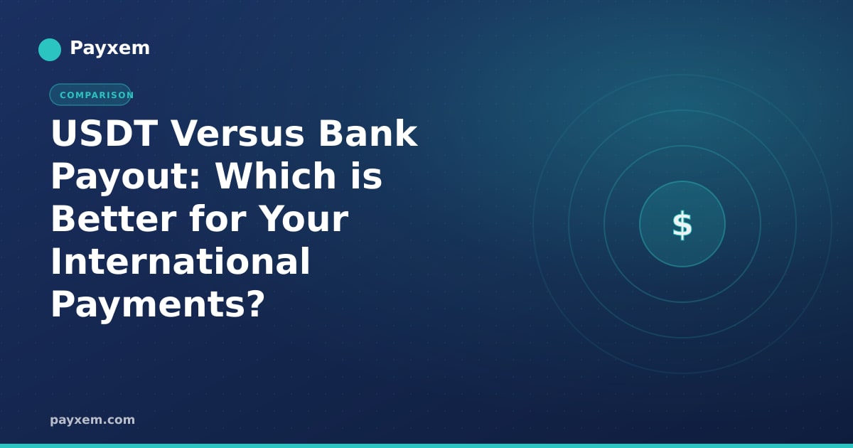 USDT Versus Bank Payout: Which is Better for Your International Payments?